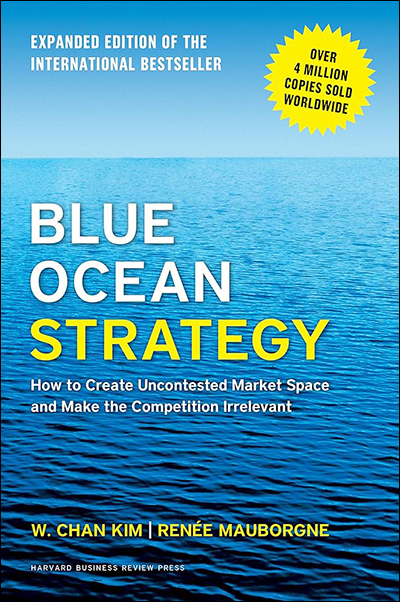 Blue Ocean Strategy: How to Create Uncontested Market Space and Make the Competition Irrelevant Book Cover
